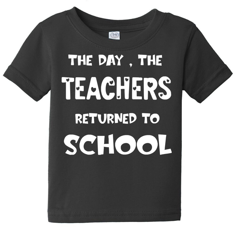 Teachers Returned To School T  Shirt The Day The Teachers Returned To Baby Tee | Artistshot