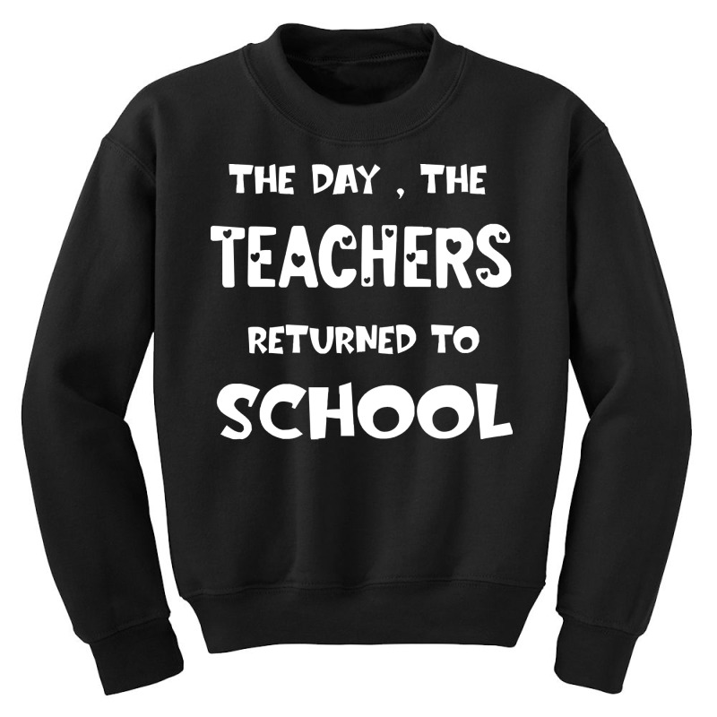 Teachers Returned To School T  Shirt The Day The Teachers Returned To Youth Sweatshirt | Artistshot