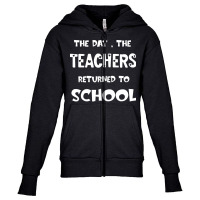 Teachers Returned To School T  Shirt The Day The Teachers Returned To Youth Zipper Hoodie | Artistshot