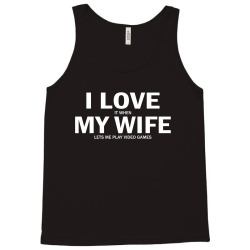 I Love It When My Wife Lets Me Video Games Tank Top | Artistshot