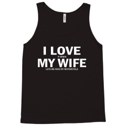 I Love It When My Wife Lets Me Ride My Motorcycle Tank Top | Artistshot