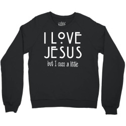 I Love Jesus but I Cuss A Little Crewneck Sweatshirt | Artistshot