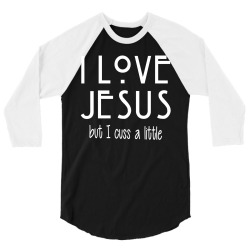 I Love Jesus but I Cuss A Little 3/4 Sleeve Shirt | Artistshot