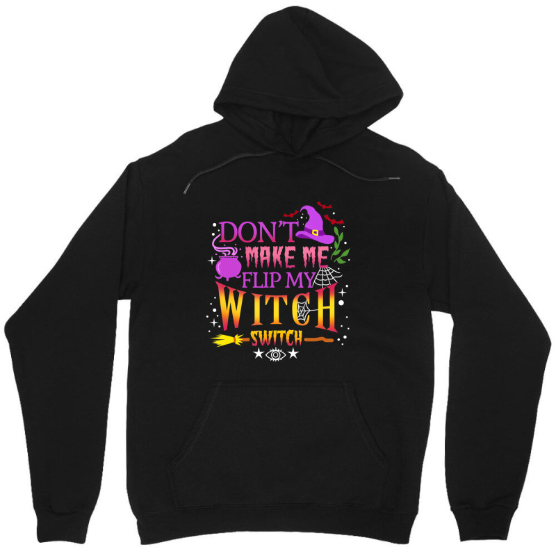 Don't Make Me Flip My Witch Switch Halloween Unisex Hoodie | Artistshot