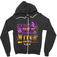 Don't Make Me Flip My Witch Switch Halloween Zipper Hoodie | Artistshot