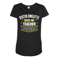 Oyster Omelette Gives Me Teacher Powers Funny Professor T Shirt Maternity Scoop Neck T-shirt | Artistshot