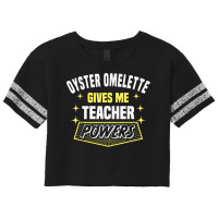 Oyster Omelette Gives Me Teacher Powers Funny Professor T Shirt Scorecard Crop Tee | Artistshot