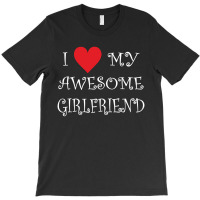 I Love My Awesome Girlfriend T-shirt | Artistshot