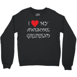 I Love My Awesome Girlfriend Crewneck Sweatshirt | Artistshot