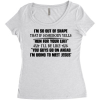 I’m So Out Of Shape That If Somebody Yells Run For Your Life T Shirt Women's Triblend Scoop T-shirt | Artistshot