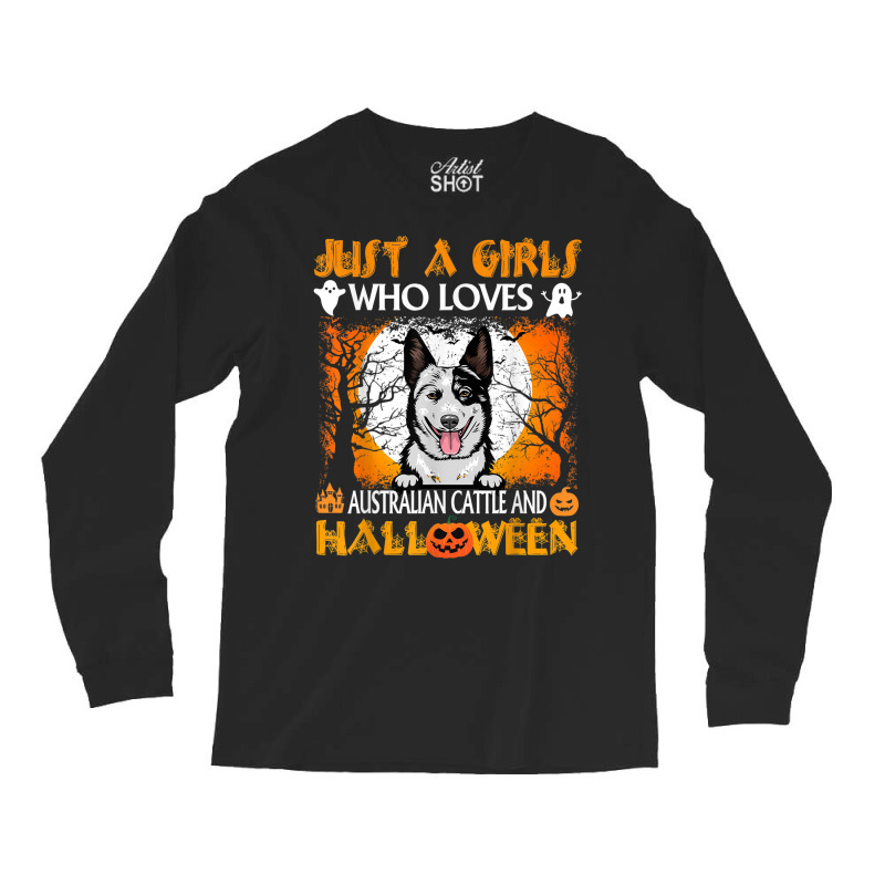 Just A Girl Who Loves Australian Cattle Dog And Halloween Long Sleeve Shirts by Fashlaza | Artistshot