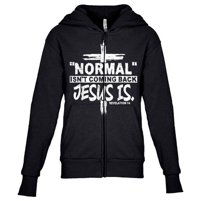 Normal Isn't Coming Back But Jesus Is Revelation 14 Costume T Shirt Youth Zipper Hoodie by cm-arts | Artistshot