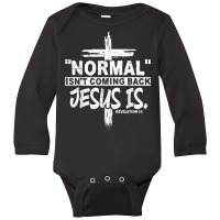 Normal Isn't Coming Back But Jesus Is Revelation 14 Costume T Shirt Long Sleeve Baby Bodysuit | Artistshot