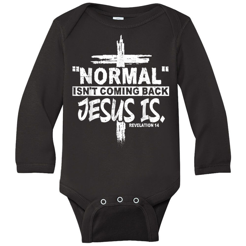 Normal Isn't Coming Back But Jesus Is Revelation 14 Costume T Shirt Long Sleeve Baby Bodysuit by cm-arts | Artistshot