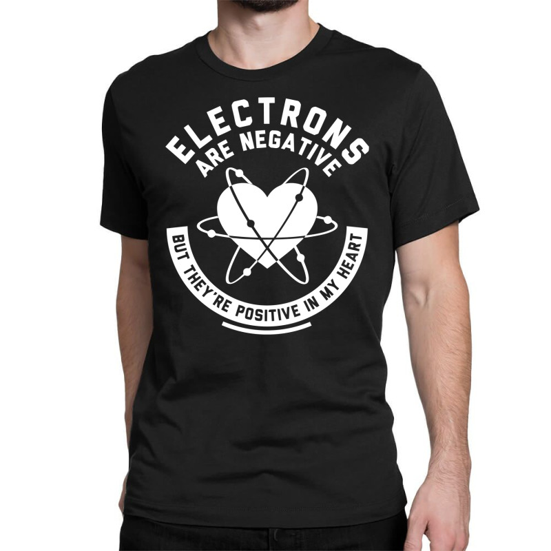 Funny Electrons Are Negative Classic T-shirt | Artistshot