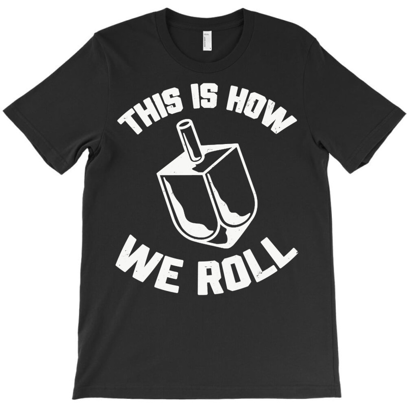 This Is How We Roll Dreidel Jewish Funny Hanukkah T-shirt | Artistshot