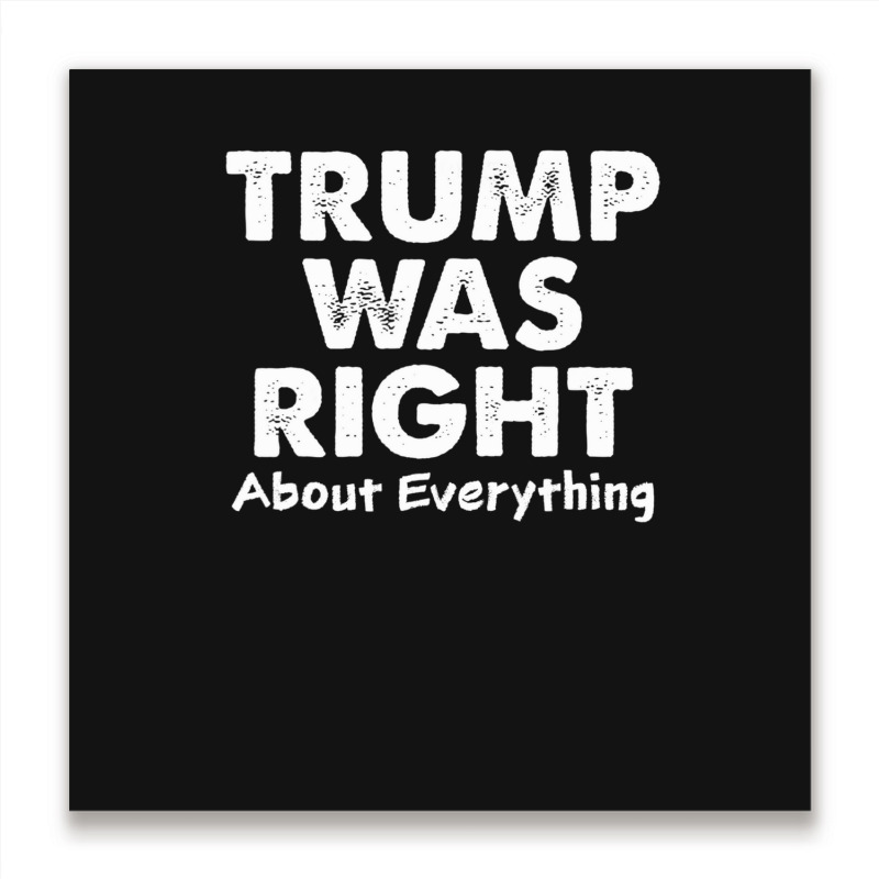 Trump Supporter Design, Trump Was Right, Pro America Women Metal Print Square | Artistshot