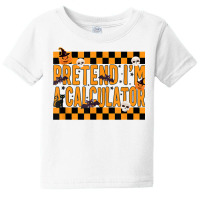 Pretend I'm A Calculator Costume Funny Lazy Halloween Party T Shirt Baby Tee | Artistshot