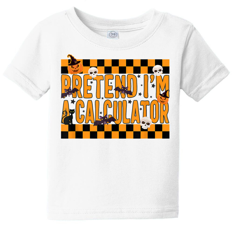 Pretend I'm A Calculator Costume Funny Lazy Halloween Party T Shirt Baby Tee by cm-arts | Artistshot