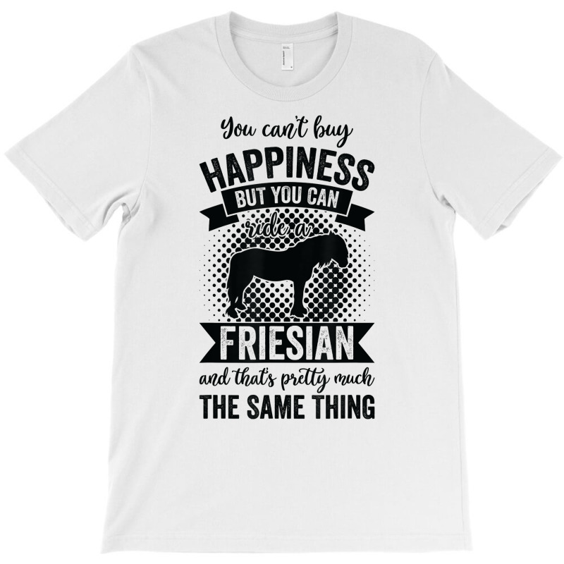 Riding   Can't Buy Happiness But Ride Friesian Horse T Shirt T-shirt | Artistshot