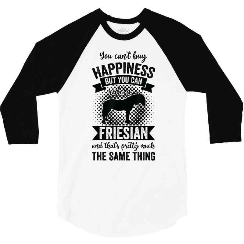 Riding   Can't Buy Happiness But Ride Friesian Horse T Shirt 3/4 Sleeve Shirt | Artistshot