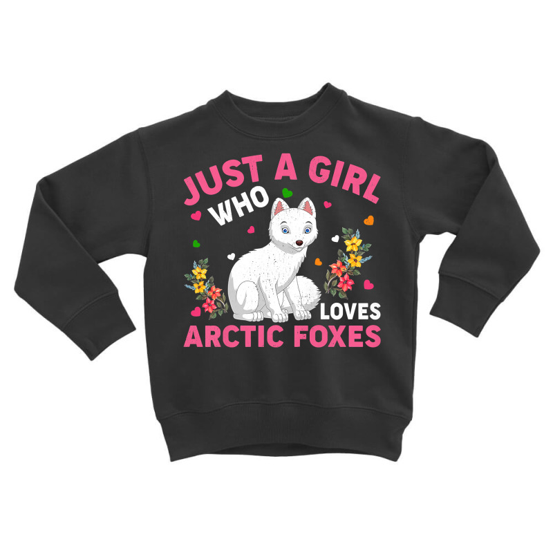 Arctic Fox Animal Lover Just A Girl Who Loves Arctic Foxes Premium T S Toddler Sweatshirt by pipanegocu | Artistshot