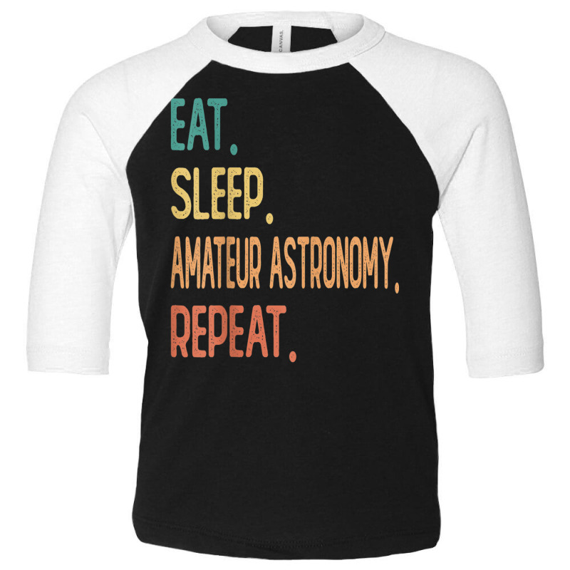 Eat Sleep Amateur Astronomy Repeat Toddler 3/4 Sleeve Tee by Posh | Artistshot