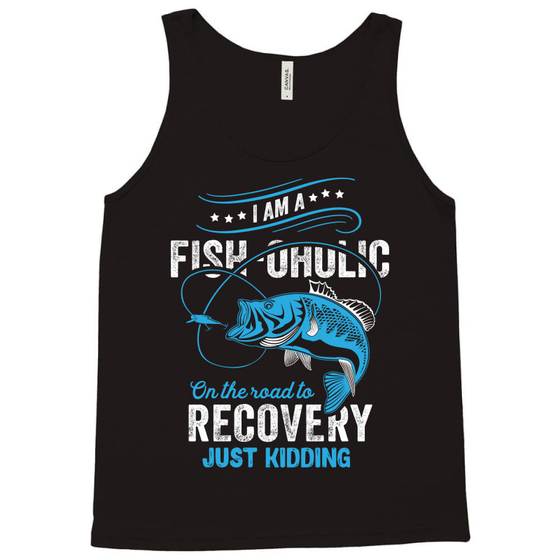 I'm A Fish-oholic On The Road To Recovery Tank Top | Artistshot