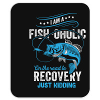 I'm A Fish-oholic On The Road To Recovery Mousepad | Artistshot