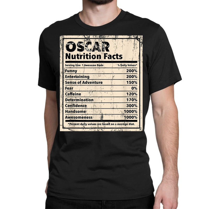 Oscar Nutrition Facts Funny Name Humor Nickname Sarcasm T Shirt Classic T-shirt by cm-arts | Artistshot