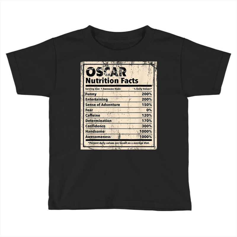 Oscar Nutrition Facts Funny Name Humor Nickname Sarcasm T Shirt Toddler T-shirt by cm-arts | Artistshot