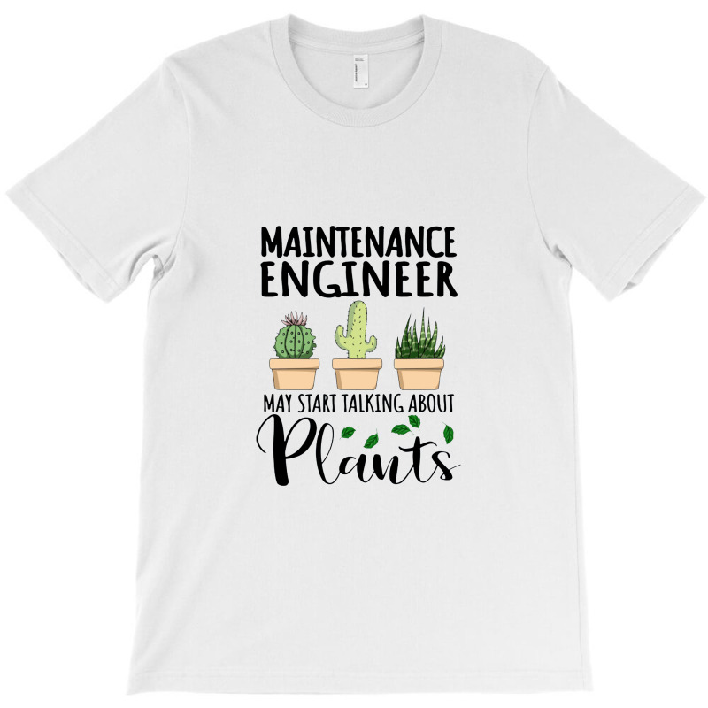 Maintenance Engineer May Start Talking About Plants T-Shirt by SaviDraws | Artistshot