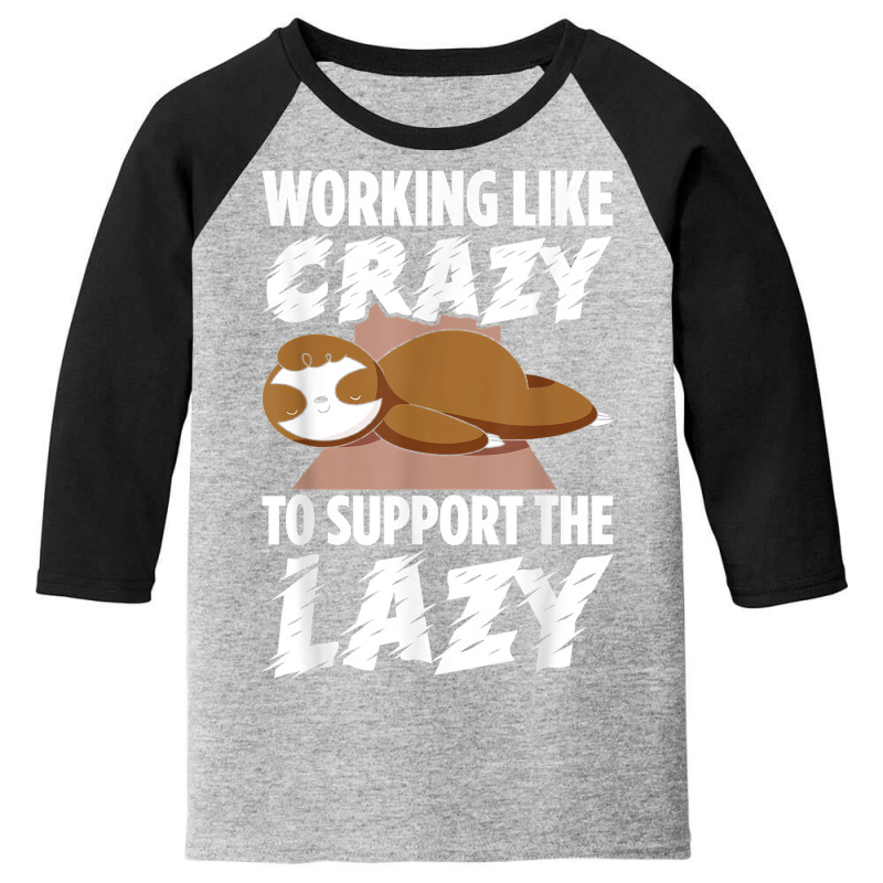 Mens Working Like Crazy To Support The Lazy Love Funny Sloths T Shirt Youth 3/4 Sleeve by hankeajrippleex5 | Artistshot