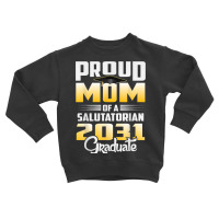 Proud Mother Of 2031 Salutatorian Class 2031 Graduate Toddler Sweatshirt | Artistshot