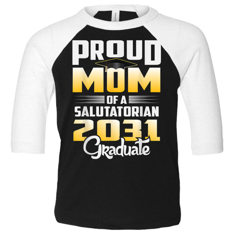 Proud Mother Of 2031 Salutatorian Class 2031 Graduate Toddler 3/4 Sleeve Tee by Fashlaza | Artistshot