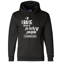 I Bake Because Punching People Is Frowned Upon Champion Hoodie | Artistshot