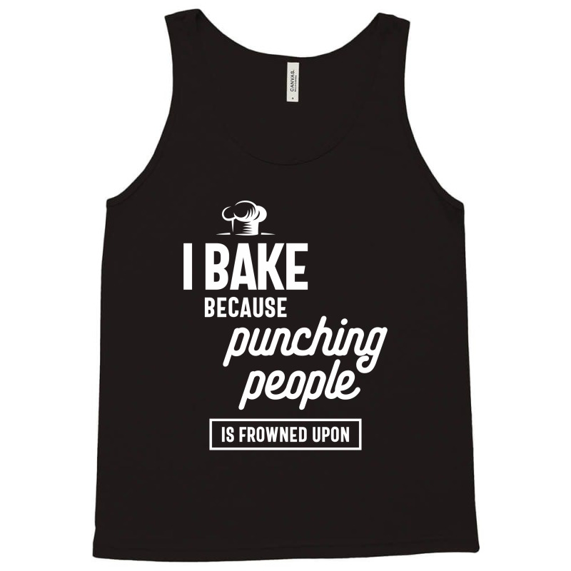 I Bake Because Punching People Is Frowned Upon Tank Top by cidolopez | Artistshot