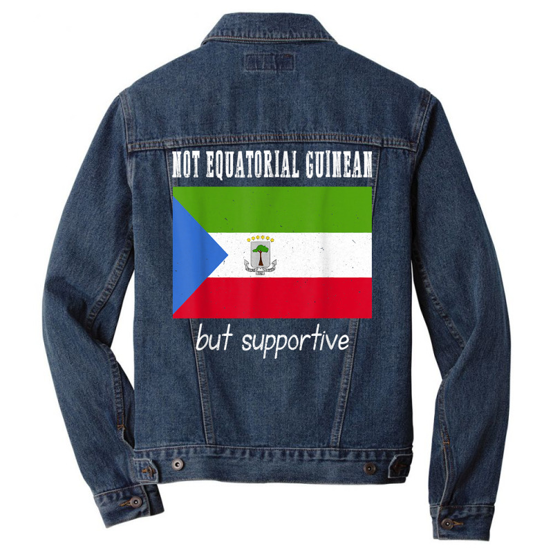 Not Equatorial Guinean But Supportive Equatorial Guinea T Shirt Men Denim Jacket | Artistshot