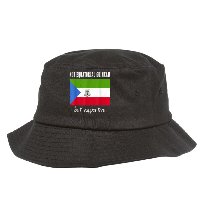 Not Equatorial Guinean But Supportive Equatorial Guinea T Shirt Bucket Hat | Artistshot