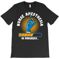 Nursing Emergency Healthcare Nurse Anesthesia In Progress T Shirt T-shirt | Artistshot