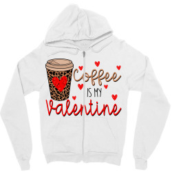 Coffee Is My Valentine Zipper Hoodie Designed By Arnadidesighn