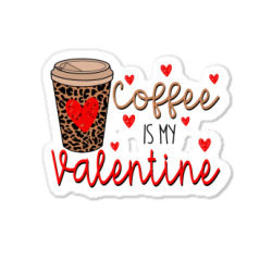 Coffee Is My Valentine Sticker Designed By Arnadidesighn