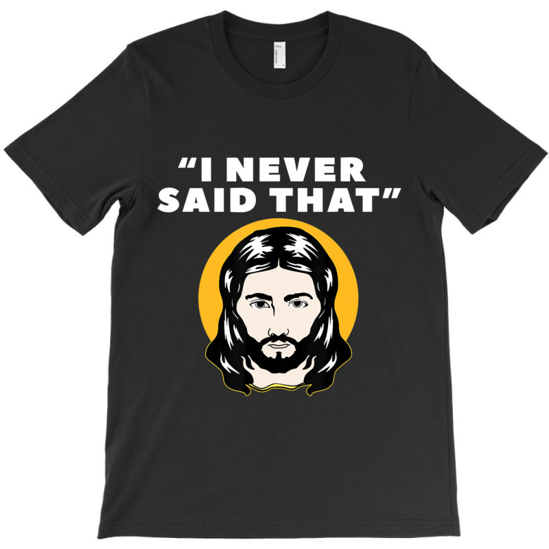 I Never Said That Jesus I Christians Atheist's Jewish-xgnp8 T-shirt | Artistshot