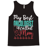 My Best Oncologist Is Called Mom Funny Doctor Quote T Shirt Tank Top | Artistshot