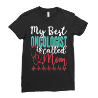 My Best Oncologist Is Called Mom Funny Doctor Quote T Shirt Ladies Fitted T-shirt | Artistshot