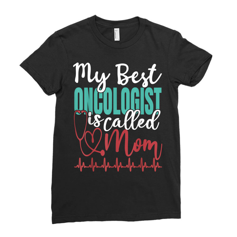 My Best Oncologist Is Called Mom Funny Doctor Quote T Shirt Ladies Fitted T-Shirt by cm-arts | Artistshot