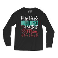 My Best Oncologist Is Called Mom Funny Doctor Quote T Shirt Long Sleeve Shirts | Artistshot