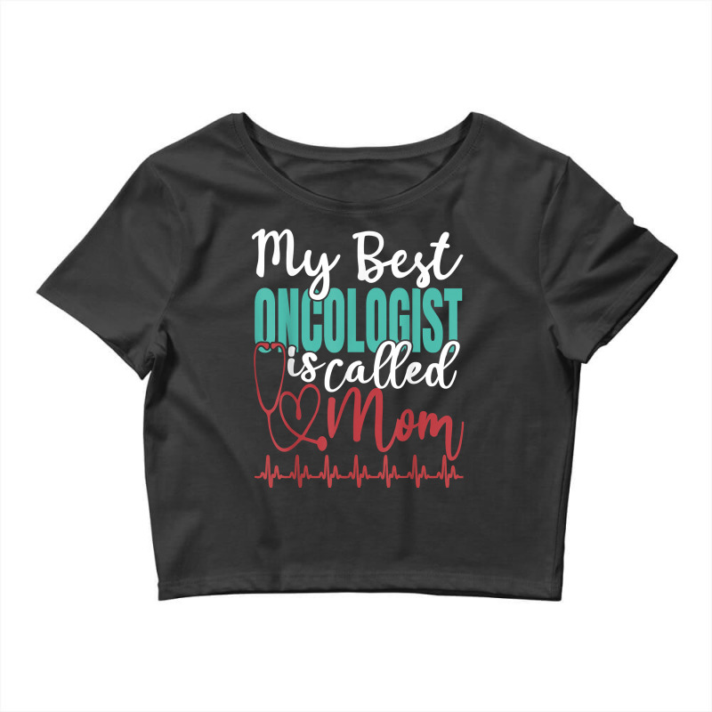 My Best Oncologist Is Called Mom Funny Doctor Quote T Shirt Crop Top by cm-arts | Artistshot