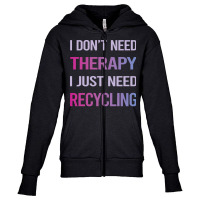 Recycling T  Shirt Funny Therapy Recycling Recycle 16781678 Youth Zipper Hoodie | Artistshot