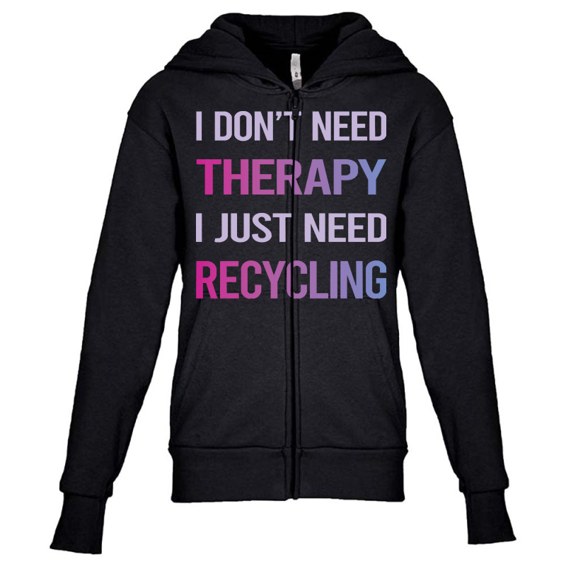 Recycling T  Shirt Funny Therapy Recycling Recycle 16781678 Youth Zipper Hoodie by lugeexaminer | Artistshot